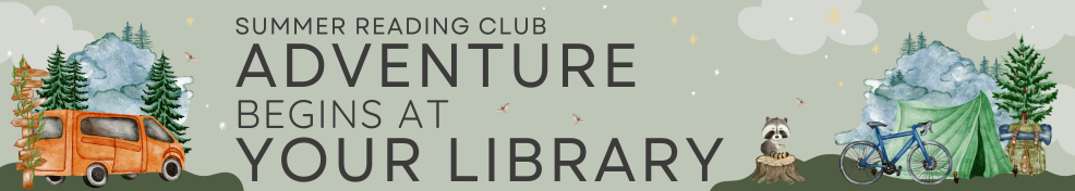 Adventure begins at your Library Summer Reading Club. Click here for more information.